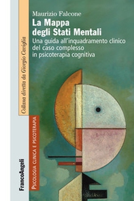 La mappa degli stati mentali. Una guida all'inquadramento clinico del caso complesso in psicoterapia cognitiva - Librerie.coop