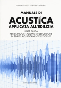 Manuale di acustica applicata all'edilizia. Linee guida per la progettazione e l'esecuzione di edifici acusticamente efficienti - Librerie.coop