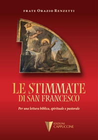 Le stimmate di San Francesco. Per una lettura biblica, spirituale e pastorale - Librerie.coop Le stimmate di San Francesco. Per una lettura biblica, spirituale e pastorale - Librerie.coop