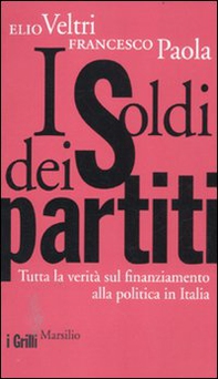 I soldi dei partiti. Tutta la verità sul finanziamento alla politica in Italia - Librerie.coop