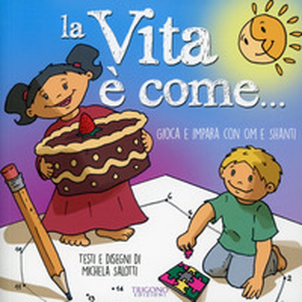 La vita è come... Gioca e impara con Om e Shanti - Librerie.coop La vita è come... Gioca e impara con Om e Shanti - Librerie.coop