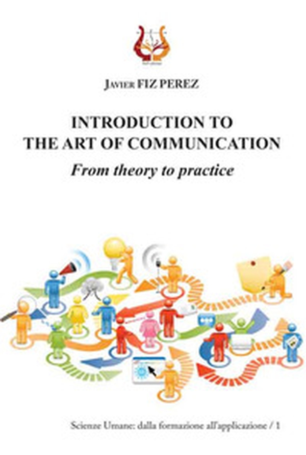 Introduction to the art of communication. From theory to practice - Librerie.coop Introduction to the art of communication. From theory to practice - Librerie.coop