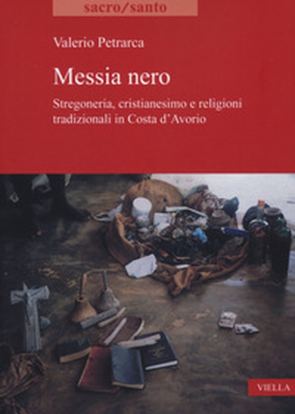 Messia nero. Stregoneria, cristianesimo e religioni tradizionali in Costa d'Avorio - Librerie.coop Messia nero. Stregoneria, cristianesimo e religioni tradizionali in Costa d'Avorio - Librerie.coop