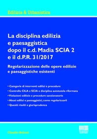 La disciplina edilizia e paesaggistica dopo il c.d Madia SCIA 2 e il d.P.R. 31/2017. Regolarizzazione delle opere edilizie e paesaggistiche esistenti - Librerie.coop