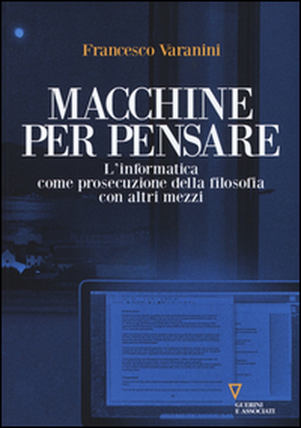 Macchine per pensare. L'informatica come prosecuzione della filosofia con altri mezzi. Trattato di informatica umanistica - Librerie.coop Macchine per pensare. L'informatica come prosecuzione della filosofia con altri mezzi. Trattato di informatica umanistica - Librerie.coop