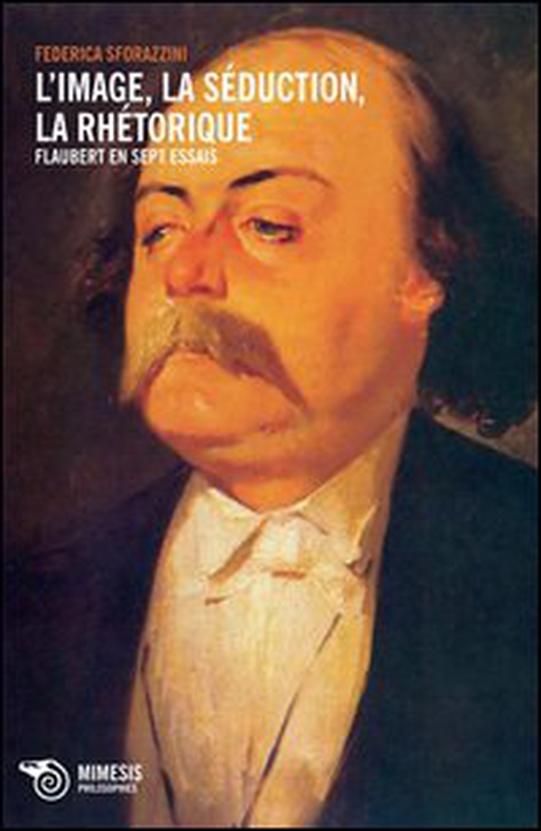 L'image, la séduction, la rhétorique. Flaubert en sept essais - Librerie.coop L'image, la séduction, la rhétorique. Flaubert en sept essais - Librerie.coop