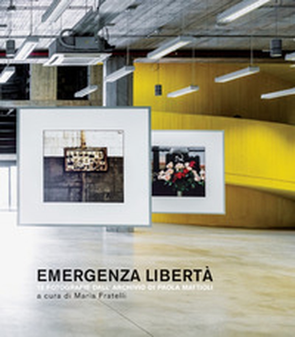 Emergenza libertà. 12 fotografie dall'archivio di Paola Mattioli - Librerie.coop Emergenza libertà. 12 fotografie dall'archivio di Paola Mattioli - Librerie.coop