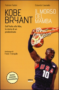 Kobe Bryant. Il morso del Mamba. Dall'Italia alla NBA, la storia di un predestinato - Librerie.coop Kobe Bryant. Il morso del Mamba. Dall'Italia alla NBA, la storia di un predestinato - Librerie.coop