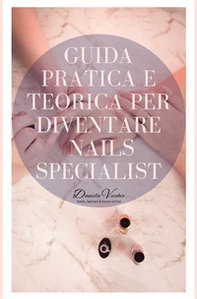 Guida pratica e teorica per diventare nails specialist - Librerie.coop