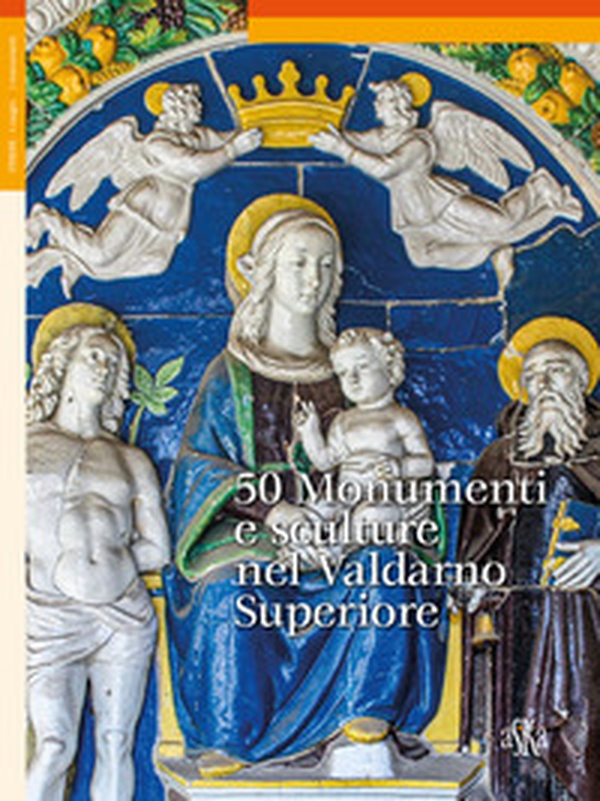 50 monumenti e sculture nel Valdarno Superiore - Librerie.coop 50 monumenti e sculture nel Valdarno Superiore - Librerie.coop