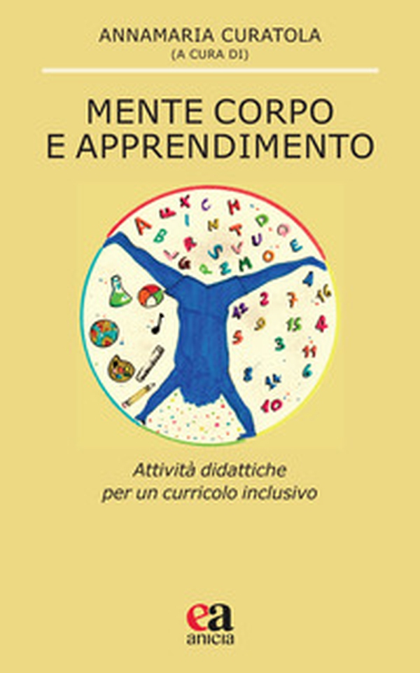 Mente corpo e apprendimento. Attività didattiche per un curricolo inclusivo - Librerie.coop Mente corpo e apprendimento. Attività didattiche per un curricolo inclusivo - Librerie.coop
