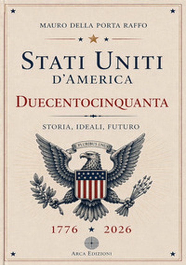 Stati Uniti d'America. Duecentocinquanta. Storia, ideali, futuro - Librerie.coop
