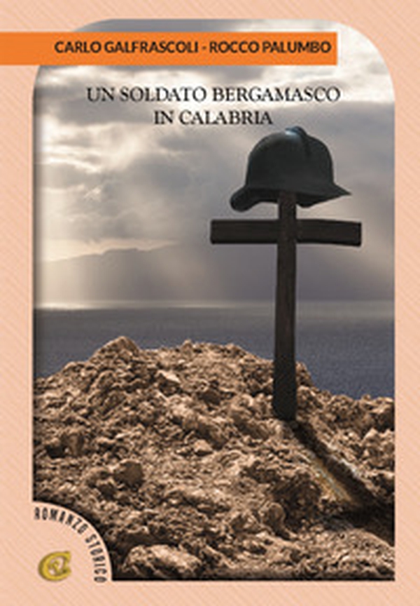 Un soldato bergamasco in Calabria - Librerie.coop Un soldato bergamasco in Calabria - Librerie.coop