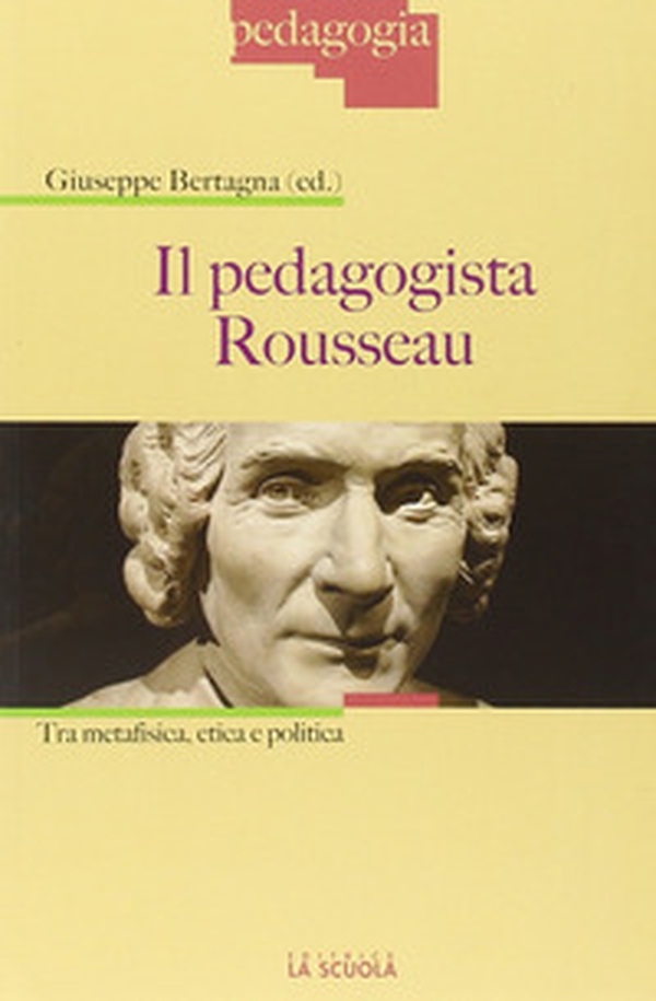 Il pedagogista Rousseau. Tra metafisica, etica e politica - Librerie.coop Il pedagogista Rousseau. Tra metafisica, etica e politica - Librerie.coop