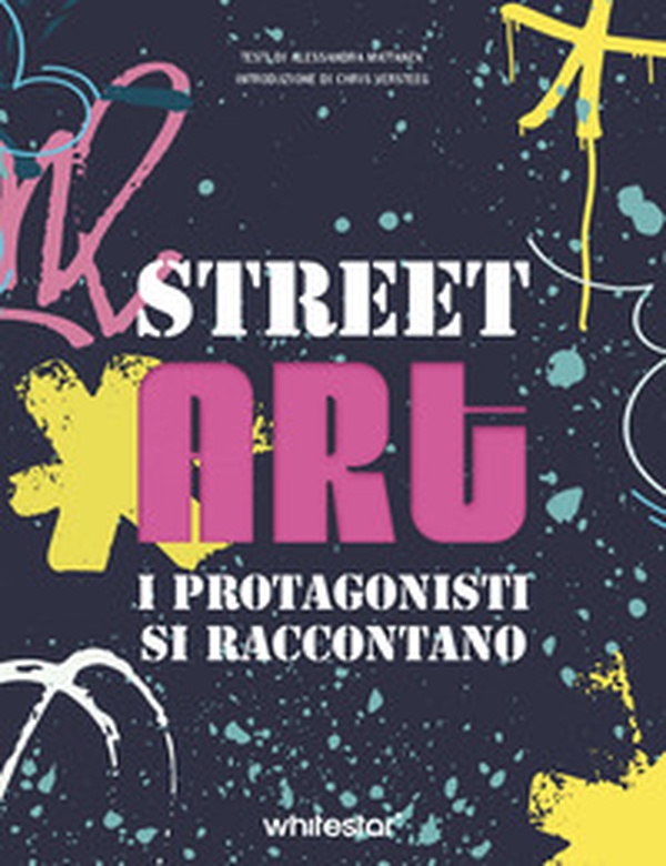 Street art. I protagonisti si raccontano - Librerie.coop Street art. I protagonisti si raccontano - Librerie.coop
