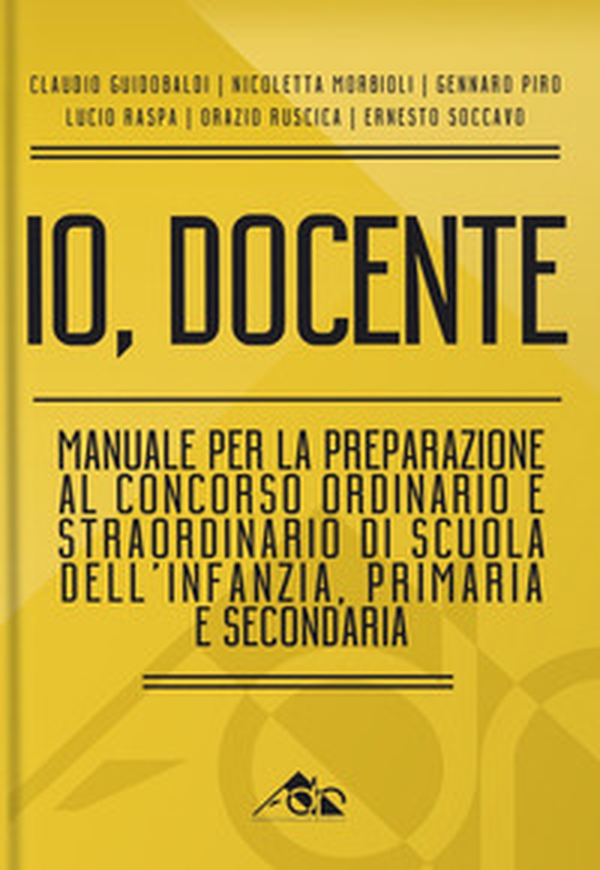 Io, docente. Manuale per la preparazione al concorso ordinario e straordinario di scuola dell'infanzia, primaria e secondaria - Librerie.coop Io, docente. Manuale per la preparazione al concorso ordinario e straordinario di scuola dell'infanzia, primaria e secondaria - Librerie.coop