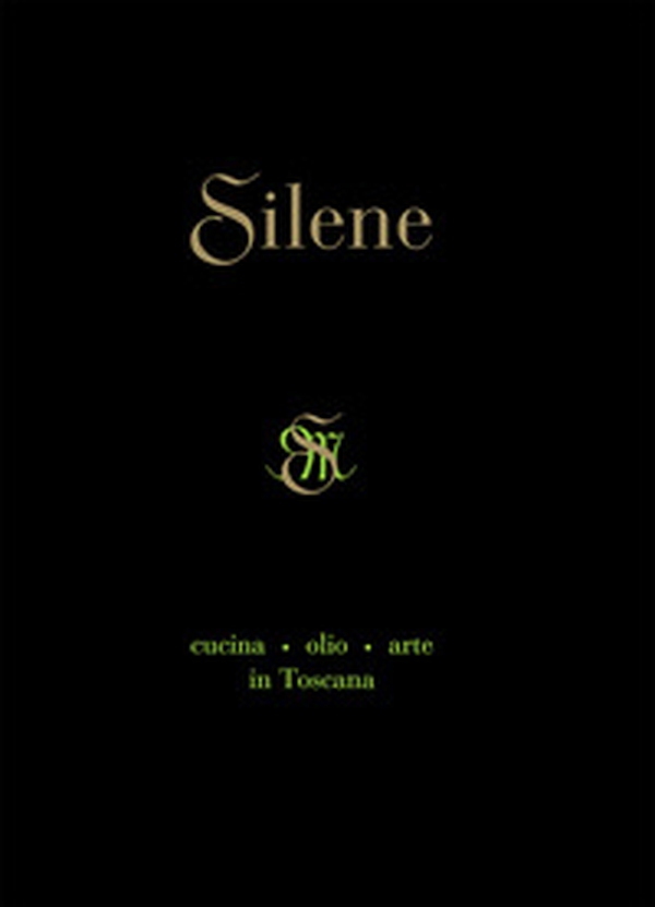 Silene. Cucina, olio, arte in Toscana - Librerie.coop Silene. Cucina, olio, arte in Toscana - Librerie.coop