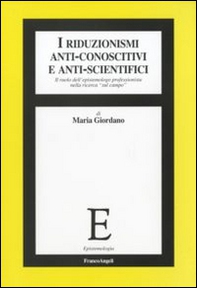 I riduzionismi anti-conoscitivi e anti-scientifici. Il ruolo dell'epistemologo professionista nella ricerca «sul campo» - Librerie.coop I riduzionismi anti-conoscitivi e anti-scientifici. Il ruolo dell'epistemologo professionista nella ricerca «sul campo» - Librerie.coop