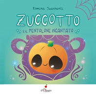 Zuccotto. E il pentolone incantato - Librerie.coop Zuccotto. E il pentolone incantato - Librerie.coop