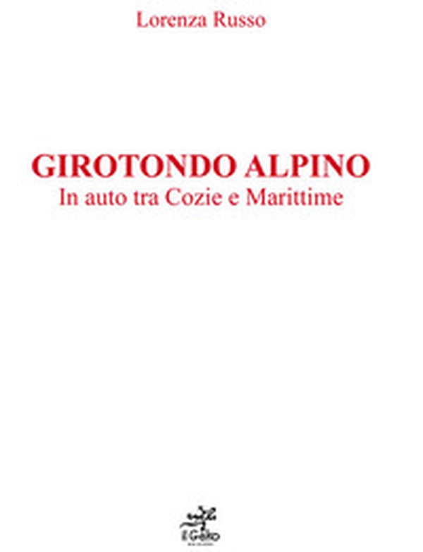 Girotondo alpino. In auto tra Cozie e Marittime - Librerie.coop Girotondo alpino. In auto tra Cozie e Marittime - Librerie.coop