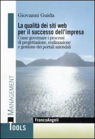 La qualità dei siti web per il successo dell'impresa. Come governare i processi di progettazione, realizzazione e gestione dei portali aziendali - Librerie.coop