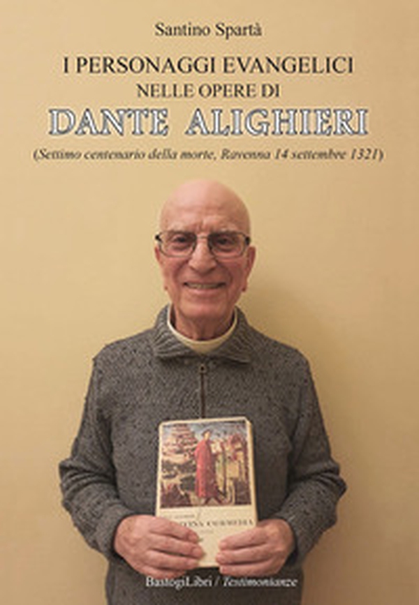 I personaggi evangelici nelle opere di Dante Alighieri. (Settimo centenario della morte, Ravenna 14 settembre 1321) - Librerie.coop I personaggi evangelici nelle opere di Dante Alighieri. (Settimo centenario della morte, Ravenna 14 settembre 1321) - Librerie.coop