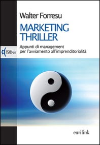 Marketing thriller. Appunti di management per l'avviamento all'imprenditorialità - Librerie.coop Marketing thriller. Appunti di management per l'avviamento all'imprenditorialità - Librerie.coop