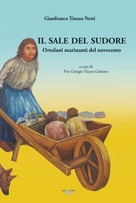 Il sale del sudore. Ortolani e marinanti del Novecento - Librerie.coop