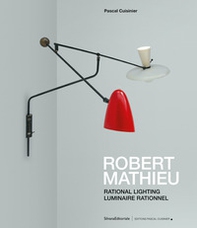 Robert Mathieu. Rational lighting-Luminaire rationnel - Librerie.coop