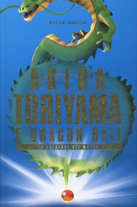 Akira Toriyama e Dragon Ball. Il creatore del manga - Librerie.coop