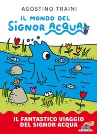 Il fantastico viaggio del signor Acqua. Il mondo del signor Acqua - Librerie.coop