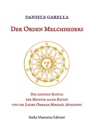 Der Orden Melchisedeks. Die geistige Schule der Meister aller Zeiten und die Lehre Omraam Mikhaël Aïvanhovs - Librerie.coop