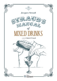 Straub's Manual of Mixed Drinks. Un manuale completo di bevande miscelate per tutte le occasioni - Librerie.coop Straub's Manual of Mixed Drinks. Un manuale completo di bevande miscelate per tutte le occasioni - Librerie.coop