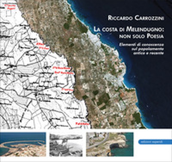 La costa di Melendugno: non solo Poesia. Elementi di conoscenza sul popolamento antico e recente - Librerie.coop La costa di Melendugno: non solo Poesia. Elementi di conoscenza sul popolamento antico e recente - Librerie.coop