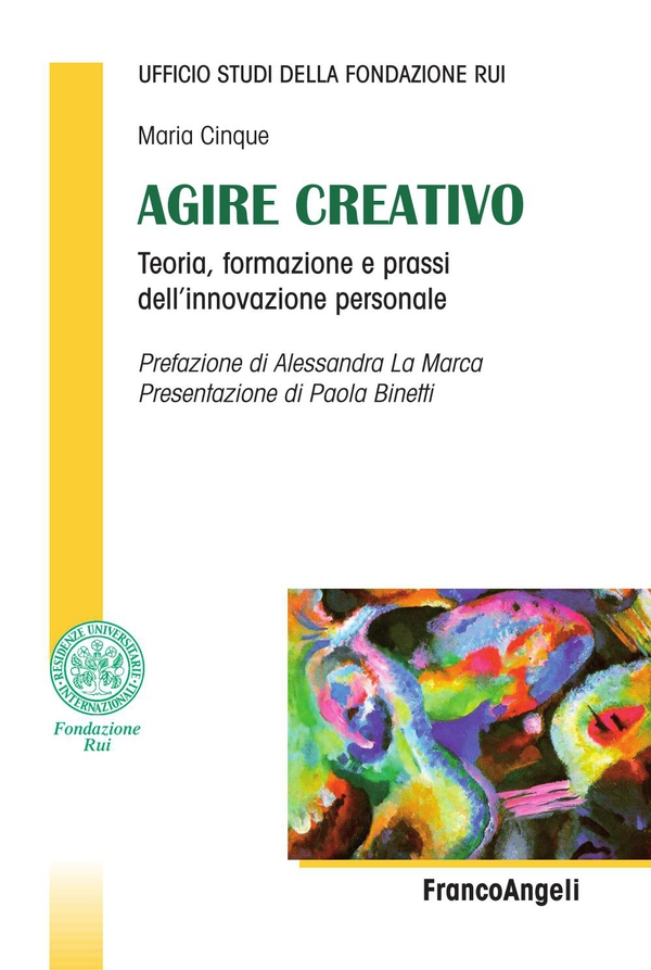Agire creativo. Teoria, formazione e prassi dell’innovazione personale - Librerie.coop Agire creativo. Teoria, formazione e prassi dell’innovazione personale - Librerie.coop