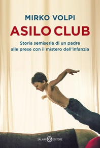 Asilo Club. Storia semiseria di un padre alle prese con il mistero dell'infanzia - Librerie.coop