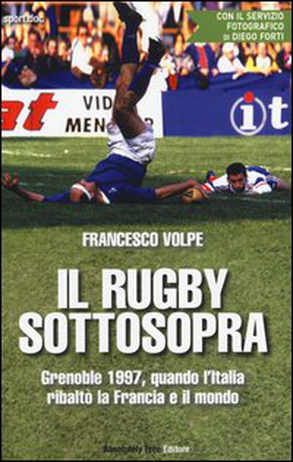 Il rugby sottosopra. Grenoble 1997, quando l'Italia ribaltò la Francia e il mondo - Librerie.coop Il rugby sottosopra. Grenoble 1997, quando l'Italia ribaltò la Francia e il mondo - Librerie.coop