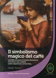 Il simbolismo magico del caffè. La caffeomanzia, il rituale divinatorio e la ricerca dei simboli come esperienza conoscitiva - Librerie.coop Il simbolismo magico del caffè. La caffeomanzia, il rituale divinatorio e la ricerca dei simboli come esperienza conoscitiva - Librerie.coop