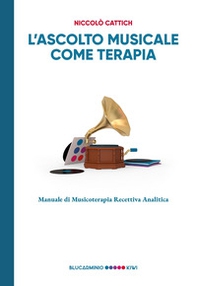 L'ascolto musicale come terapia. Manuale di musicoterapia recettiva analitica - Librerie.coop