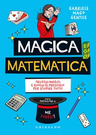 Magica matematica. Trucchi magici e giochi di prestigio per stupire tutti! - Librerie.coop