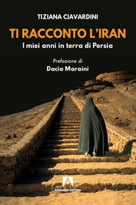 Ti racconto l'Iran. I miei anni in terra di Persia - Librerie.coop