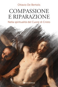 Compassione e riparazione. Nella spiritualità del Cuore di Cristo - Librerie.coop Compassione e riparazione. Nella spiritualità del Cuore di Cristo - Librerie.coop