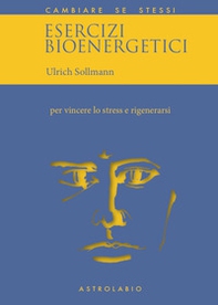 Esercizi bioenergetici. Per vincere lo stress e rigenerarsi - Librerie.coop Esercizi bioenergetici. Per vincere lo stress e rigenerarsi - Librerie.coop