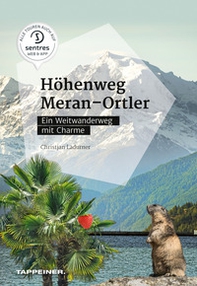 Höhenweg Meran-Ortler. Ein Weitwanderweg mit Charme - Librerie.coop