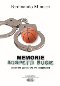 Memorie sospetti bugie. Mens Sana Basket: una fine inaccetabile - Librerie.coop