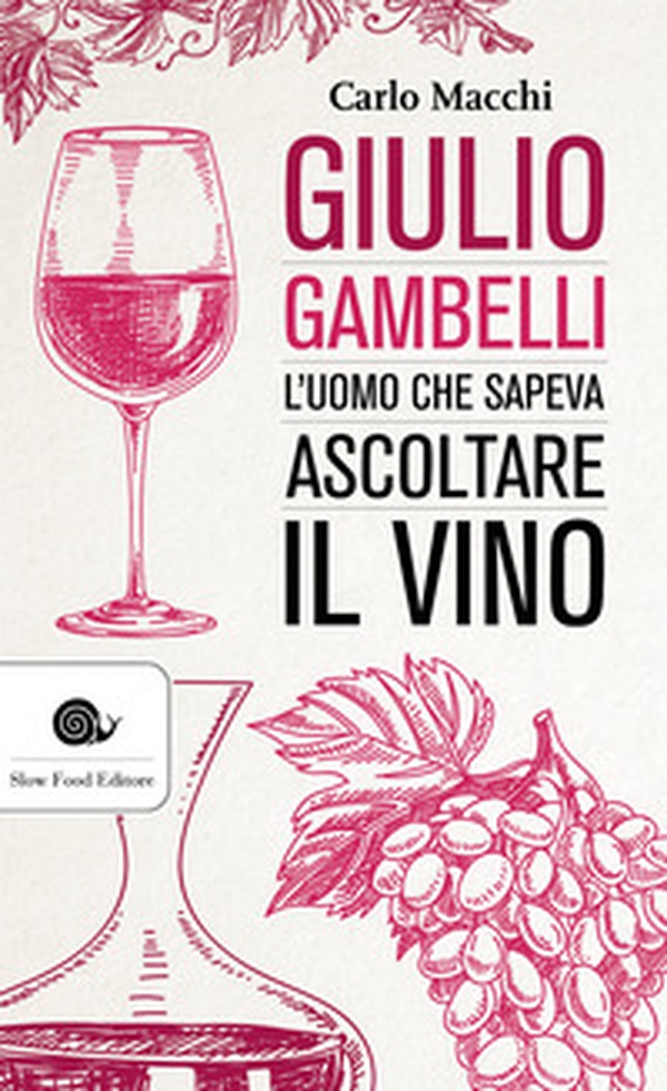 Giulio Gambelli. L'uomo che sapeva ascoltare il vino - Librerie.coop Giulio Gambelli. L'uomo che sapeva ascoltare il vino - Librerie.coop
