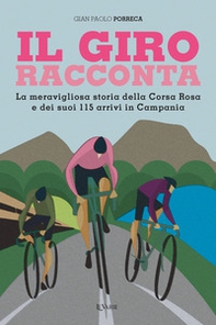 Il Giro racconta. La meravigliosa storia dei 115 arrivi della Corsa Rosa in Campania - Librerie.coop