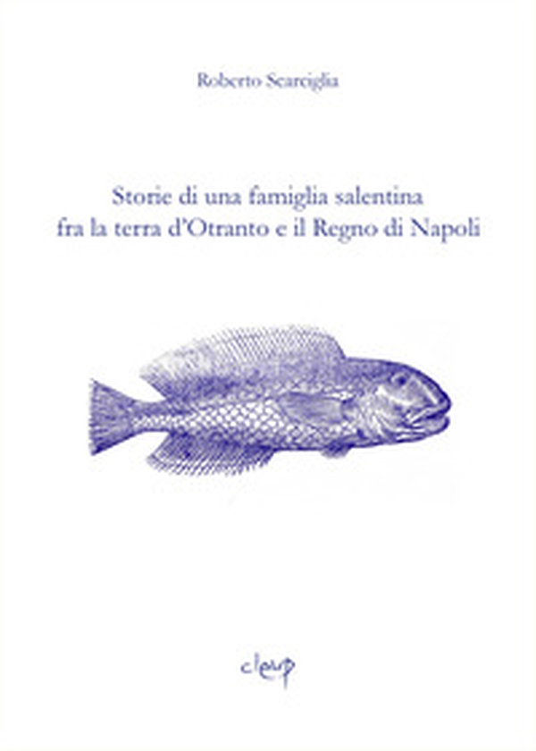 Storie di una famiglia salentina fra la terra d'Otranto e il Regno di Napoli - Librerie.coop Storie di una famiglia salentina fra la terra d'Otranto e il Regno di Napoli - Librerie.coop