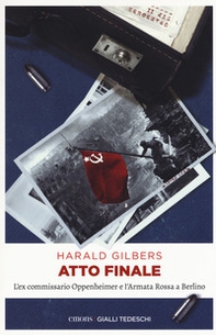 Atto finale. L'ex commissario Oppenheimer e l'Armata Rossa a Berlino - Librerie.coop Atto finale. L'ex commissario Oppenheimer e l'Armata Rossa a Berlino - Librerie.coop