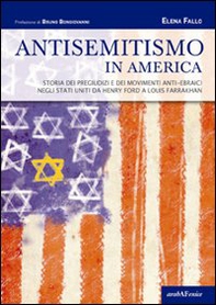 Antisemitismo in America. Storia dei pregiudizi e dei movimenti anti-ebraici negli Stati Uniti da Henry Ford a Louis Farrakhan - Librerie.coop